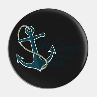 We will always have the Sea anchor art Pin