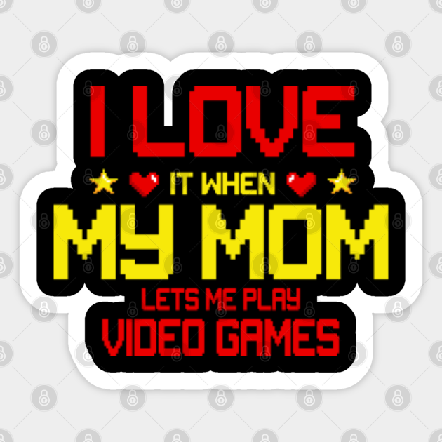 I Love My Mom Perfect gift Funny Stickernager Gift Stickern Boy Gamer - Mothers Day Gifts Great Idea - Sticker