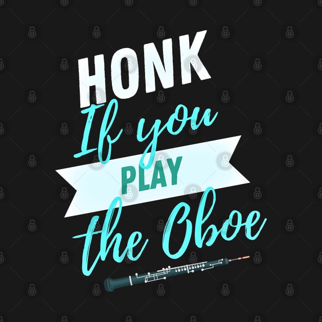 Great Gift for an Oboist - Honk if You Play the Oboe - Funny Oboe  - Funny Gift for Musician by Ric1926