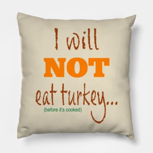 I Will Not Eat Turkey Before It's Cooked Pillow