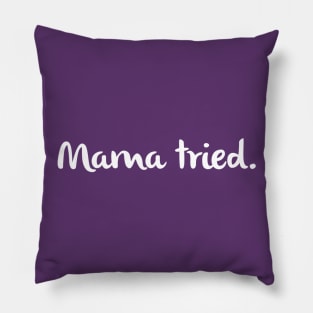 Mama Tried Pillow