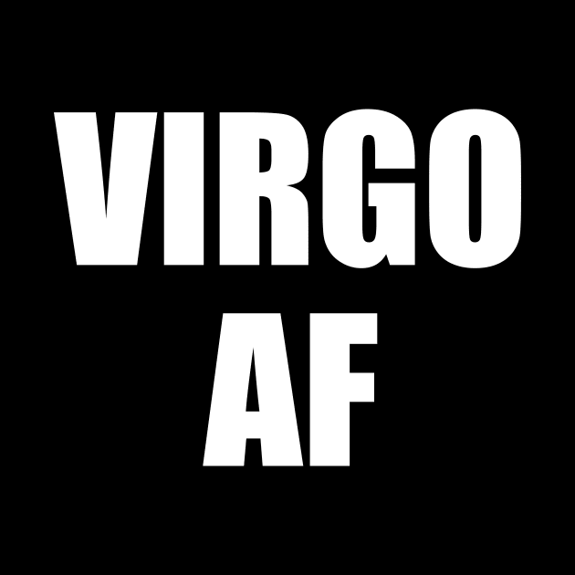 Virgo AF Shirt - Virgo Zodiac Shirt - Virgo Birthday Shirt - Birthday Gift by ThrivingTees