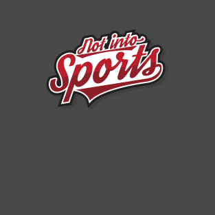 Not Into Sports! T-Shirt