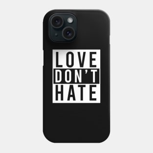 Love Don't Hate Phone Case