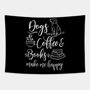 Dogs, Coffee and Books make me happy Tapestry