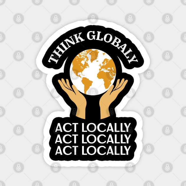 Think Globally Act Locally Magnet by MIRO-07