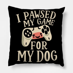 I Pawsed My Game For My Dog Pillow