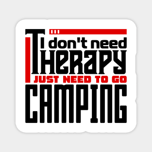 I don't need therapy, I just need to go camping Magnet