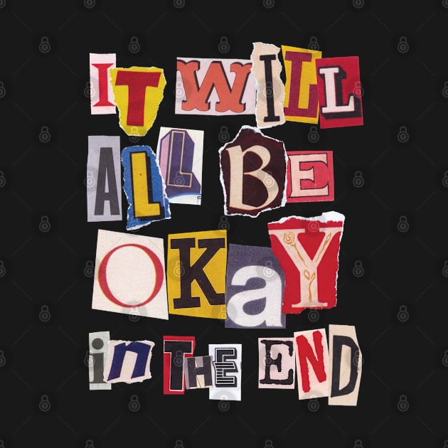 It Will All Be Okay In The End by ShayliKipnis