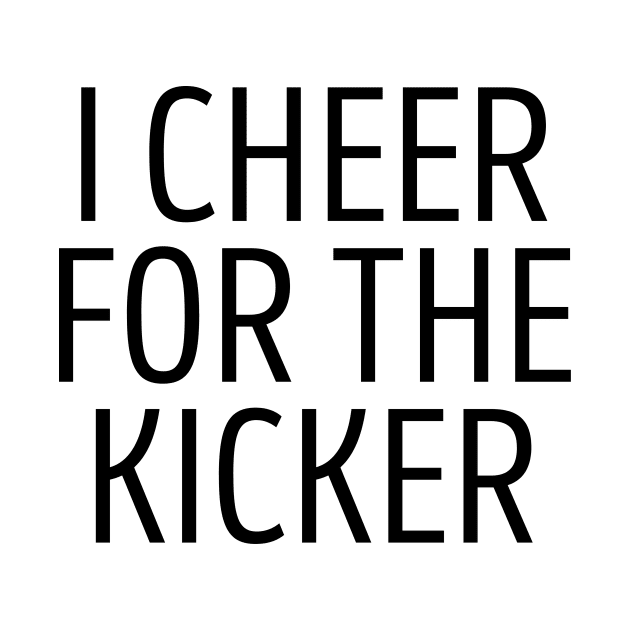 I Cheer For The Kicker by BandaraxStore