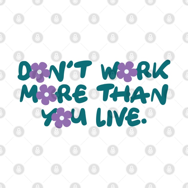 Dont work more than you live by abstractsmile