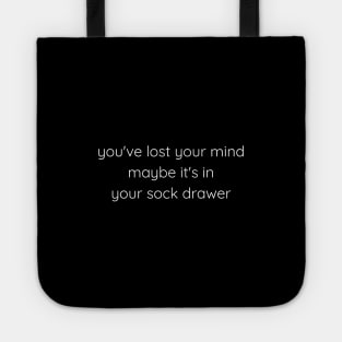 You've Lost Your Mind Maybe It's In Your Sock Drawer Tote