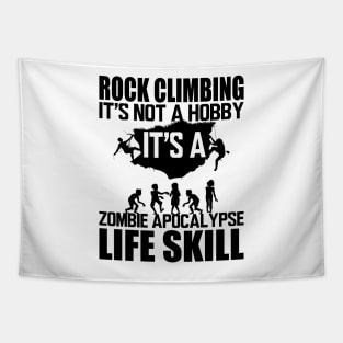 Rock Climbing it's not a hobby it's a zombie apocalypse life skill Tapestry