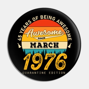 45th Birthday Awesome Since March 1976 Pin