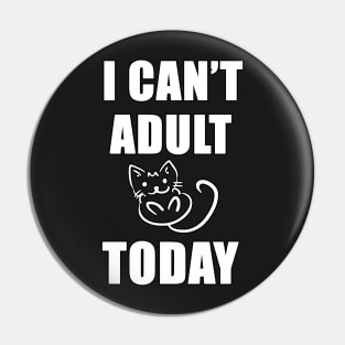 I Can't adult today funny shirt Pin