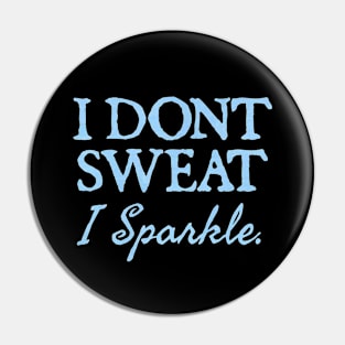 I Don't Sweat I Sparkle. Pin