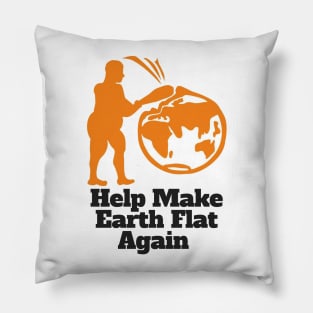 Flat Earther Help Make Earth Flat Again! Pillow