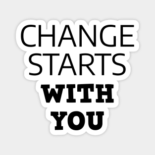 Change Starts With You Magnet