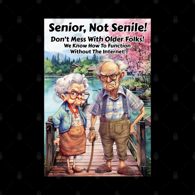 Senior, Not Senile! by KEWDesign