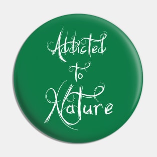 Addicted to Nature Pin