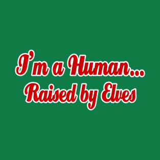 I'm a Human...Raised By Elves T-Shirt