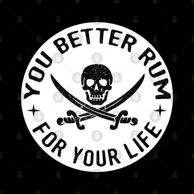 You Better Rum for Your Life Pirate Rum Lover Design by HighBrowDesigns