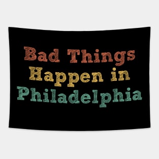 Bad Things Happen In Philadelphia bad things happen in philadelphia gift Tapestry