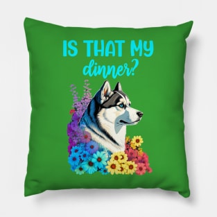 Siberian husky is that my dinner loves food funny Pillow