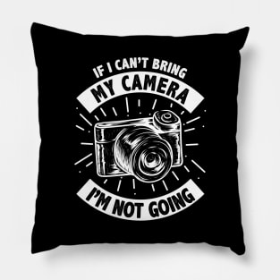 Funny If I Can't Bring My Camera I'm Not Going Pillow