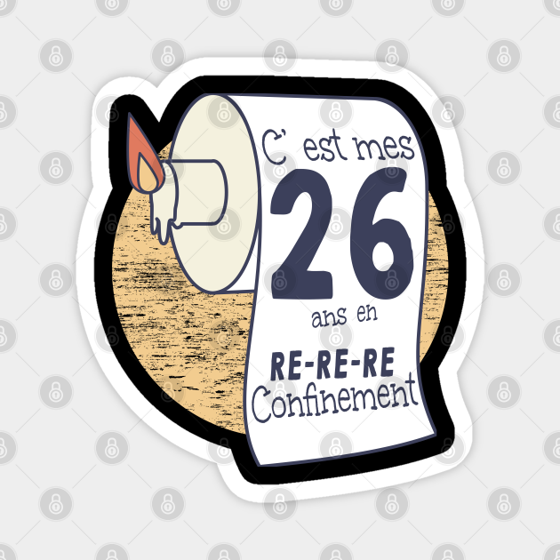 26 Ans En Confinement Humour Anniversaire Femme Homme Anniversaire En Confinement Magnet Teepublic De