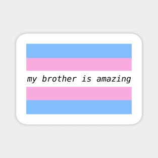 my brother is amazing - trans flag Magnet