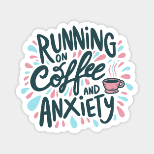 Running on Coffee and Anxiety Magnet