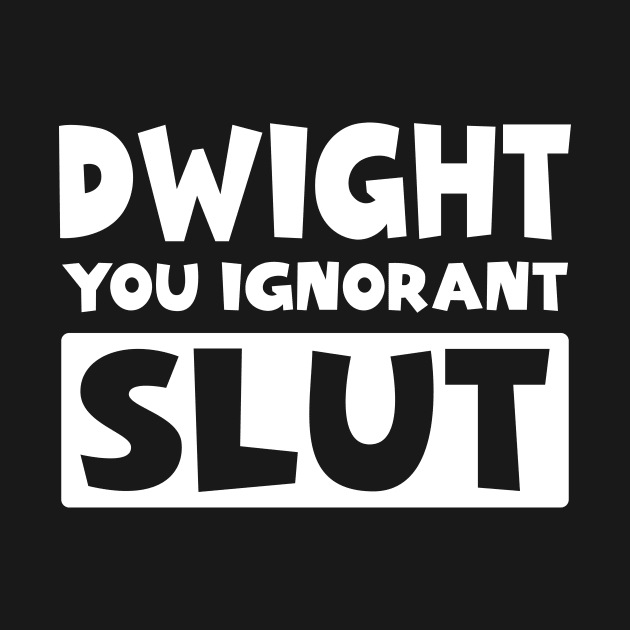 Dwight You Ignorant Slut by colorsplash