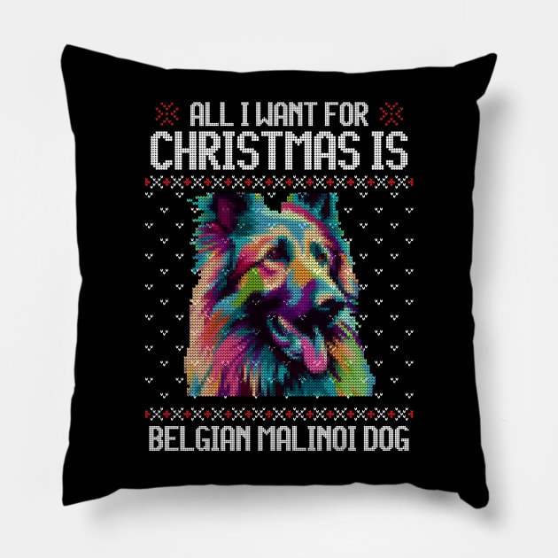 All I Want for Christmas is Belgian Malinoi - Christmas Gift for Dog Lover Pillow by Ugly Christmas Sweater Gift