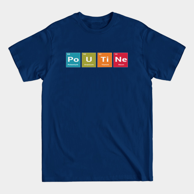 Discover Poutine Periodic Table Scientific Recipe - Poutine - T-Shirt