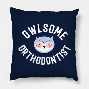 Owlsome Orthodontist Pun - Funny Gift Idea Pillow