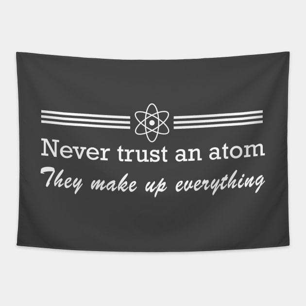 Never trust an atom. They make up everything Tapestry by Portals