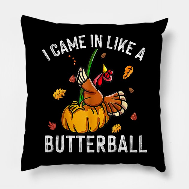 Came In Like A Butterball - Funny Thanksgiving Men Women Kids Pillow by MetalHoneyDesigns