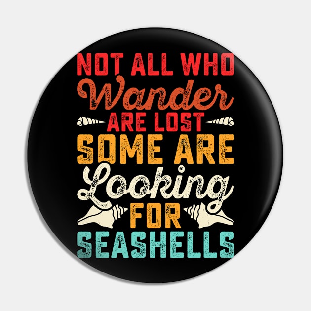 Not All Who Wander Are Lost Some Are Looking For Seashells T Shirt For Women Men Pin by Gocnhotrongtoi