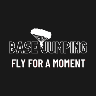 Base Jumping - Fly for a moment T-Shirt