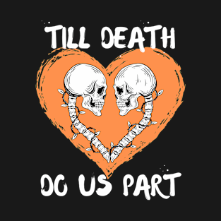 Till Death Do Us Part Skeleton/Skull Orange Heart T-Shirt