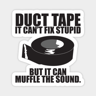 Duct tape can't fix stupid.. Magnet