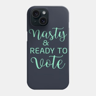 Nasty and Ready to Vote Phone Case