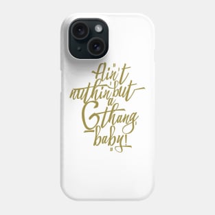 Ain't Nuthin' But a 'G' Thang, Baby! Phone Case