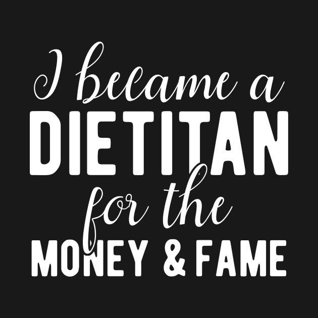 Dietitan Funny Saying Money and Fame by BlueTodyArt