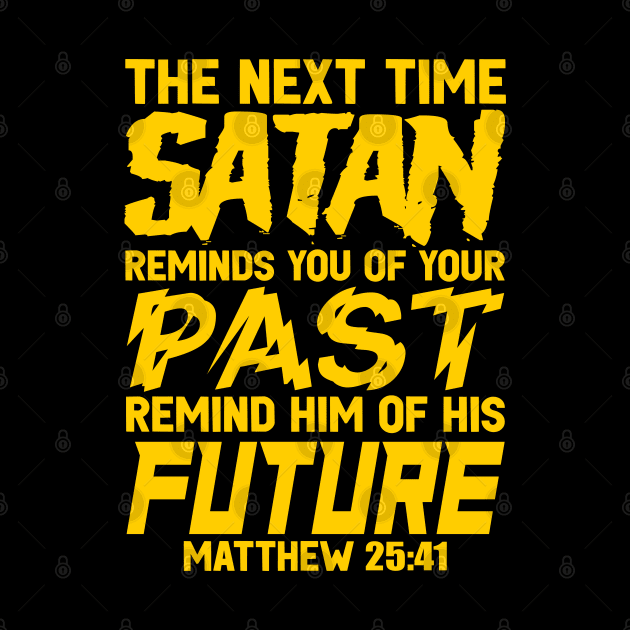 The Next Time Satan Reminds You Of Your Past Remind Him Of His Future by Plushism