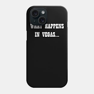 What Happens In Vegas Phone Case