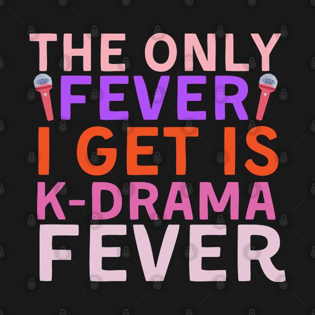 The only fever i get is kdrama fever by Indiestyle