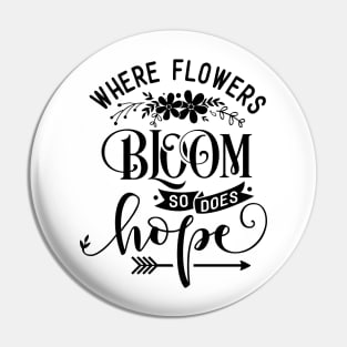 Where Flowers Bloom So Does Hope - Inspiring Garden - Gardening Goddess - Positivity Quote Pin