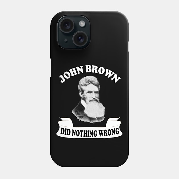 john brown did nothing wrong Phone Case by DESIGNSDREAM